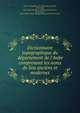 Dictionnaire topographique du de?partement de l'Aube comprenant les noms de lieu anciens et modernes, Boutiot, The?ophile, 1816-1875,Socard, E?mile, 1818-1889, joint author,Socie?te? acade?mique d'agriculture, des sciences, arts et belles-lettres du de?partement de l'Aube (Troyes) 