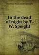 In the dead of night by T.W. Speight., Thomas Wilkinson Speight 