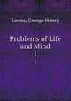 Problems of Life and Mind. 1, Lewes, George Henry 