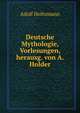 Deutsche Mythologie, Vorlesungen, herausg. von A. Holder, Adolf Holtzmann 