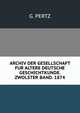 ARCHIV DER GESELLSCHAFT FUR ALTERE DEUTSCHE GESCHICHTKUNDE. ZWOLSTER BAND. 1874., G. Pertz 