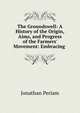 The Groundswell: A History of the Origin, Aims, and Progress of the Farmers' Movement: Embracing ., Jonathan Periam 