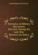 Narrative of Military Operations, Directed, During the Late War Between the States, Joseph Eggleston Johnston 