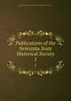 Publications of the Nebraska State Historical Society. 1, Nebraska State Historical Society,Nebraska State Historical Society 