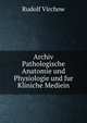 Archiv Pathologische Anatomie und Physiologie und fur Kliniche Mediein, Rudolf Virchow 