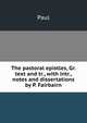 The pastoral epistles, Gr. text and tr., with intr., notes and dissertations by P. Fairbairn, Paul 