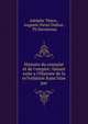 Histoire du consulat et de l'empire: faisant suite a l'Histoire de la re?volution franc?aise par, Adolphe Thiers , Auguste-Henri Dufour , Th Duvotenay 