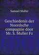 Geschiedenis der Noordsche compagnie door Mr. S. Muller Fz, Samuel Muller 