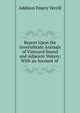 Report Upon the Invertebrate Animals of Vineyard Sound and Adjacent Waters: With an Account of ., A. E. Verrill 