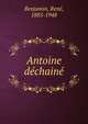 Antoine d?chain?, Benjamin, Ren?, 1885-1948 