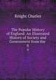The Popular History of England: An Illustrated History of Society and Government from the .. 8, Knight Charles 