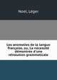 Les anomalies de la langue fran?aise, ou, La necessit? d?montr?e d'une r?volution grammaticale, Noel, L?ger 