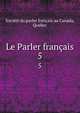 Le Parler franais. 5, Soci?t? du parler fran?ais au Canada, Quebec 