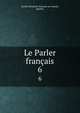 Le Parler franais. 6, Soci?t? du parler fran?ais au Canada, Quebec 