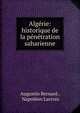 Algerie: historique de la penetration saharienne, Augustin Bernard , Napol?on Lacroix 