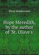Hope Meredith, by the author of 'St. Olave's'., Eliza Stephenson 