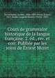 Cours de grammaire historique de la langue francaise. 2. ed., rev. et corr. Publiee par les soins de Ernest Muret, Darmesteter, Ars?ne, 1846-1888,Murat, Ernest, 1861-,Sudre, Leopold Maurice Pierre, 1855- 
