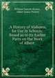 .A History of Alabama, for Use in Schools: Based as to Its Earlier Parts on the Work of Albert ., William Garrott Brown , Albert James Pickett 