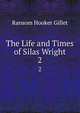 The Life and Times of Silas Wright. 2, Ransom Hooker Gillet 