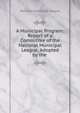 A Municipal Program: Report of a Committee of the National Municipal League, Adopted by the ., National Municipal League 