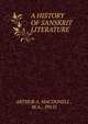 A HISTORY OF SANSKRIT LITERATURE, ARTHUR A. MACDONELL , M.A., PH.D. 