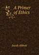 A Primer of Ethics, Jacob Abbott 