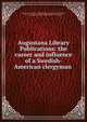 Augustana Library Publications: the career and influence of a Swedish-American clergyman ., Augustana College and Theological Seminary (Rock Island, Ill .), Augustana College (Rock Island, Ill .). Library 