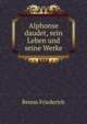 Alphonse daudet, sein Leben und seine Werke, Benno Friederich 