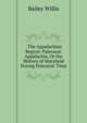 . The Appalachian Region: Paleozoic Appalachia, Or the History of Maryland During Paleozoic Time, Bailey Willis 