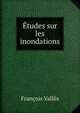 Etudes sur les inondations, Francois Valles 