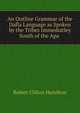 An Outline Grammar of the Dafla Language as Spoken by the Tribes Immediatley South of the Apa ., Robert Clifton Hamilton 