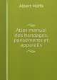 Atlas manuel des bandages, pansements et appareils, Albert Hoffa 