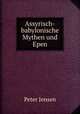 Assyrisch-babylonische Mythen und Epen, Peter Jensen 
