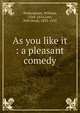 As you like it : a pleasant comedy, Shakespeare, William, 1564-1616,Low, Will Hicok, 1853-1932 
