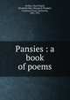 Pansies : a book of poems, Probyn, May,Fingall, Elizabeth Mary Margaret Plunkett, Countess,Tynan, Katharine, 1861-1931 
