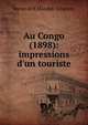 Au Congo (1898): impressions d'un touriste, baron de E Mandat -Grancey 