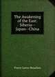 The Awakening of the East: Siberia--Japan--China, Pierre Leroy-Beaulieu 