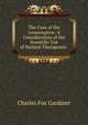 The Care of the consumptive: A Consideration of the Scientific Use of Natural Therapeutic ., Charles Fox Gardiner 