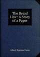 The Bread Line: A Story of a Paper, Albert Bigelow Paine 