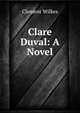 Clare Duval: A Novel, Clement Wilkes 