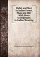Bullet and Shot in Indian Forest, Plain and Hill: With Hints to Beginners in Indian Shooting, Charles Edward Mackintosh Russell 