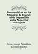 Commentaires sur les M?moires de Fouch?: suivis du parall?le entre Napol?on & Wellington ., Pierre-Joseph Proudhon, Cl?ment Rochel 