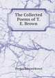 The Collected Poems of T. E. Brown, Thomas Edward Brown 