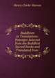 Buddhism in Translations: Passages Selected from the Buddhist Sacred Books and Translated from ., Henry Clarke Warren 