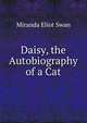 Daisy, the Autobiography of a Cat, Miranda Eliot Swan 