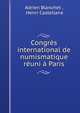 Congres international de numismatique reuni a Paris, Adrien Blanchet , Henri Castellane 