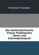 Die elektrotechnische Praxis: Praktissches Hand- und Informationsbuch., Friedrich Foerster 