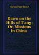 Dawn on the Hills of T'ang; Or, Missions in China ., Harlan Page Beach 