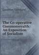 The Co-operative Commonwealth: An Exposition of Socialism, Laurence Gronlund 