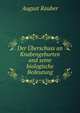 Der Uberschuss an Knabengeburten und seine biologische Bedeutung, August Rauber 